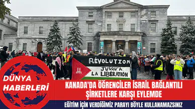 Kanada'da Öğrenciler İsrail Bağlantılı Şirketlere Karşı Eylemde: Eğitim İçin Verdiğimiz Parayı Böyle Kullanamazsınız