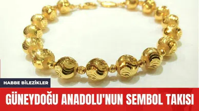 Güneydoğu Anadolu'nun Sembol Takısı: Habbe Bilezikler