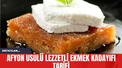 Afyon Usulü Lezzetli Ekmek Kadayıfı Tarifi