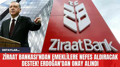 Ziraat Bankası'ndan Emeklilere Nefes Aldıracak Destek! Erdoğan'dan Onay Alındı