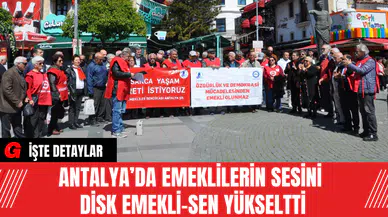 Antalya’da Emeklilerin Sesini DİSK Emekli-Sen Yükseltti