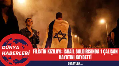 Filistin Kızılayı: İsrail Saldırısında 1 Çalışan Hayatını Kaybetti