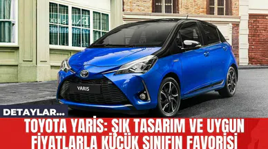Toyota Yaris: Şık Tasarım ve Uygun Fiyatlarla Küçük Sınıfın Favorisi