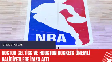 Boston Celtics ve Houston Rockets önemli galibiyetlere imza attı