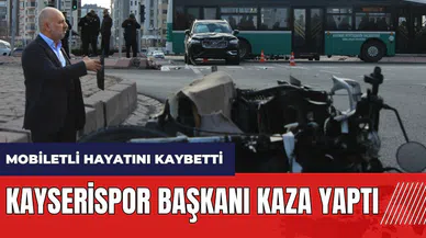Kayserispor Başkanı kaza yaptı! Mobilet sürücüsü hayatını kaybetti