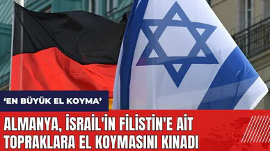 Almanya İsrail'in Filistin'e ait topraklara el koymasını kınadı