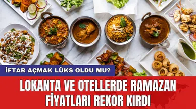 Lokanta ve otellerde ramazan fiyatları rekor kırdı: İftar açmak lüks oldu mu?