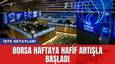 Borsa haftaya hafif artışla başladı
