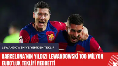 Barcelona’nın yıldızı Lewandowski 100 milyon euro’luk teklifi reddetti