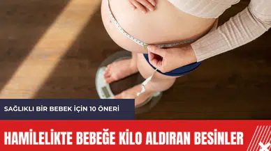 Hamilelikte bebeğe kilo aldıran besinler: Sağlıklı bir bebek için 10 öneri