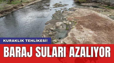Kuraklık tehlikesi: Baraj suları azalıyor