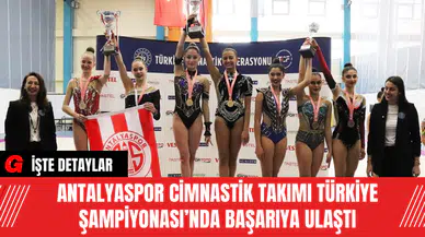 Antalyaspor Cimnastik Takımı Türkiye Şampiyonası’nda Başarıya Ulaştı