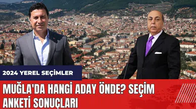 Muğla'da hangi aday önde? Seçim anketi sonuçları