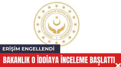 Bakanlık o iddiaya inceleme başlattı