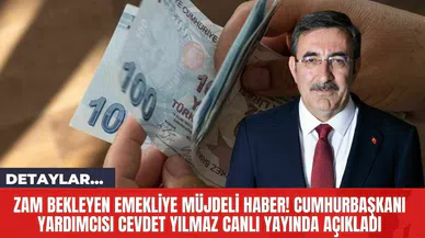 Zam Bekleyen Emekliye Müjdeli Haber! Cumhurbaşkanı Yardımcısı Cevdet Yılmaz Canlı Yayında Açıkladı