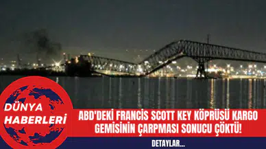 ABD'deki Francis Scott Key Köprüsü Kargo Gemisinin Çarpması Sonucu Çöktü!