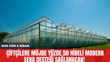 Çiftçilere Müjde Yüzde 50 Hibeli Modern Sera Desteği Sağlanacak! Son Gün 5 Nisan