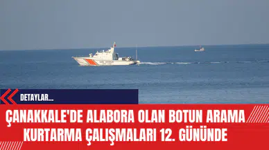 Çanakkale'de Alabora Olan Botun Arama Kurtarma Çalışmaları 12. Gününde