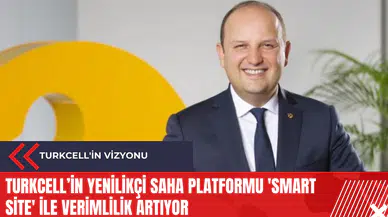Turkcell’in yenilikçi saha platformu 'Smart Site' ile verimlilik artıyor