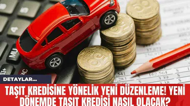 Taşıt Kredisine Yönelik Yeni Düzenleme! Yeni Dönemde Taşıt Kredisi Nasıl Olacak?
