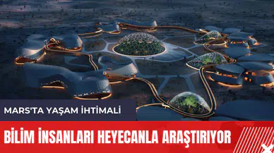 Mars'ta yaşam ihtimali: Bilim insanları heyecanla araştırıyor