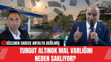 Turgut Altınok Mal Varlığını Neden Saklıyor? Gizlenen Sadece Antalya Değilmiş