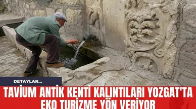 Tavium Antik Kenti Kalıntıları Yozgat'ta Eko Turizme Yön Veriyor