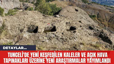 Tunceli'de Yeni Keşfedilen Kaleler ve Açık Hava Tapınakları Üzerine Yeni Araştırmalar Yayımlandı