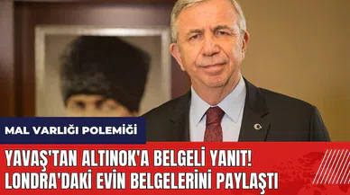 Mansur Yavaş'tan Altınok'a belgeli yanıt! Londra'daki evin belgelerini paylaştı