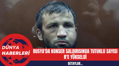 Rusya'da Konser Saldırısında Tutuklu Sayısı 8'e Yükseldi