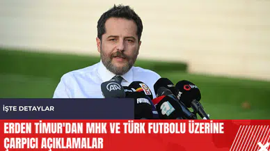 Erden Timur'dan MHK ve Türk futbolu üzerine çarpıcı açıklamalar