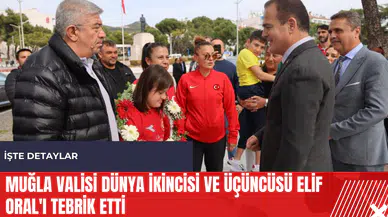 Muğla Valisi Dünya ikincisi ve üçüncüsü Elif Oral'ı tebrik etti