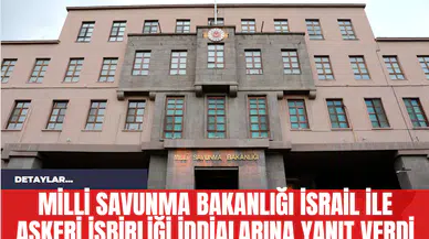 Milli Savunma Bakanlığı İsrail ile Askeri İşbirliği İddialarına Yanıt Verdi