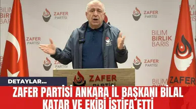 Zafer Partisi Ankara İl Başkanı Bilal Katar ve Ekibi İstifa Etti