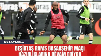 Beşiktaş RAMS Başakşehir Maçı Hazırlıklarına Devam Ediyor