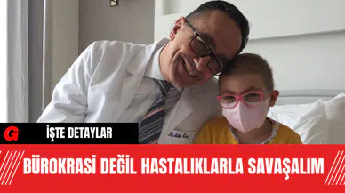 Bürokrasi Değil Hastalıklarla Savaşalım