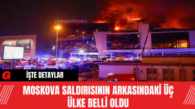 Moskova Saldırısının Arkasındaki Üç Ülke Belli Oldu