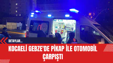 Kocaeli Gebze'de Pikap ile Otomobil Çarpıştı: 1 Yaralı