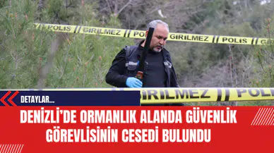 Denizli’de Ormanlık Alanda Güvenlik Görevlisinin Ces*di Bulundu