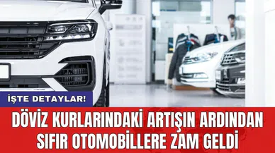 Döviz kurlarındaki artışın ardından sıfır otomobillere zam geldi
