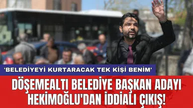 Döşemealtı Belediye Başkan Adayı Hekimoğlu'dan iddialı çıkış! 'Belediyeyi kurtaracak tek kişi benim'