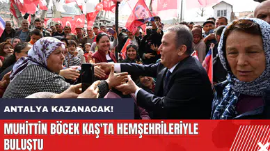 Muhittin Böcek Kaş'ta hemşehrileriyle buluştu: Antalya kazanacak!