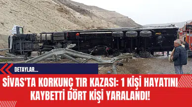 Sivas'ın Tır Kazası: 1 Kişi Hayatını Kaybetti Dört Kişi Yaralandı!