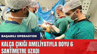 Kalça çıkığı ameliyatıyla boyu 6 santimetre uzadı
