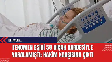 Fenomen Eşini 58 Bıçak Darbesiyle Yaralamıştı: Hakim Karşısına Çıktı