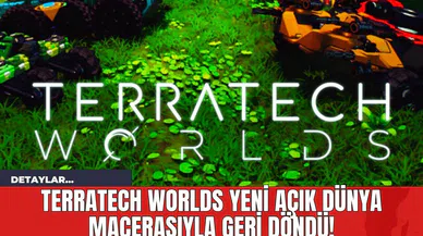 Terratech Worlds Yeni Açık Dünya Macerasıyla Geri Döndü!