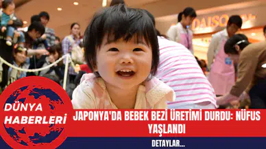 Japonya'da Bebek Bezi Üretimi Durdu: Nüfus Yaşlandı