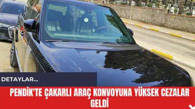 Pendik'te Çakarlı Araç Konvoyuna Yüksek Cezalar Geldi