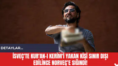 İsveç'te Kur'an-ı Kerim'i Yakan Kişi Sınır Dışı Edilince Norveç'e Sığındı!
