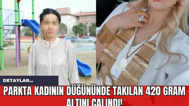 Parkta Kadının Düğününde Takılan 420 Gram Altını Çalındı!